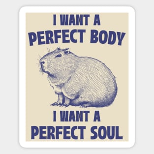 Capybara I Want A Perfect Body I Want A Perfect Soul Meme Magnet